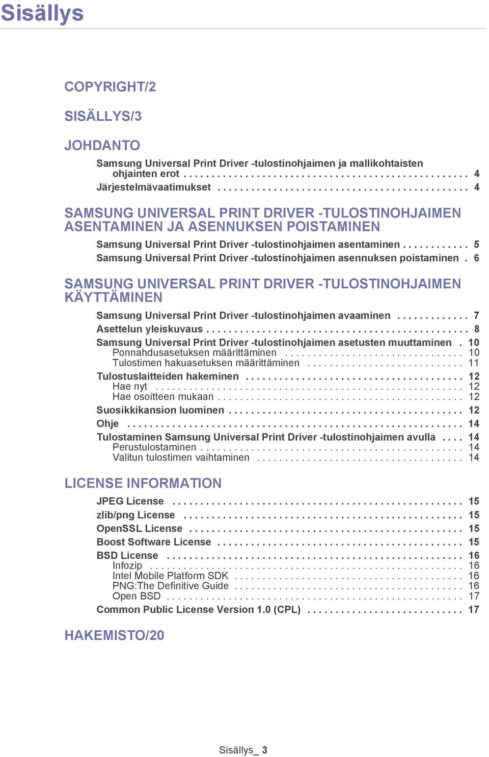 ........... 5 Samsung Universal Print Driver -tulostinohjaimen asennuksen poistaminen.