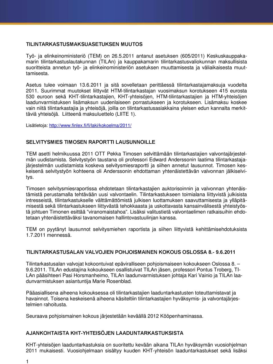 asetuksen muuttamisesta ja väliaikaisesta muuttamisesta. Asetus tulee voimaan 13.6.2011 ja sitä sovelletaan perittäessä tilintarkastajamaksuja vuodelta 2011.