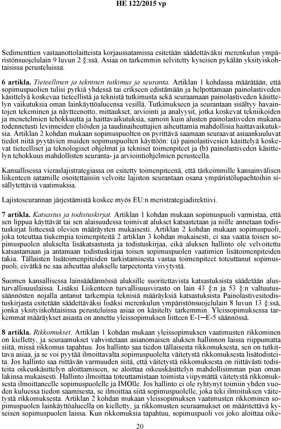 Artiklan 1 kohdassa määrätään, että sopimuspuolien tulisi pyrkiä yhdessä tai erikseen edistämään ja helpottamaan painolastiveden käsittelyä koskevaa tieteellistä ja teknistä tutkimusta sekä