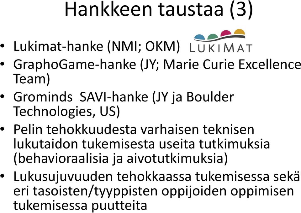 teknisen lukutaidon tukemisesta useita tutkimuksia (behavioraalisia ja aivotutkimuksia)