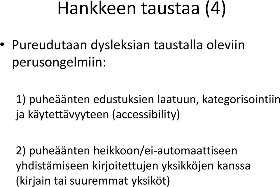 käytettävyyteen (accessibility) 2) puheäänten