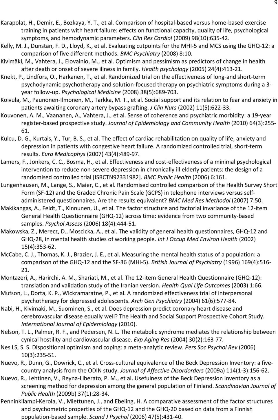 Clin Res Cardiol (2009) 98(10):635-42. Kelly, M. J., Dunstan, F. D., Lloyd, K., et al. Evaluating cutpoints for the MHI-5 and MCS using the GHQ-12: a comparison of five different methods.
