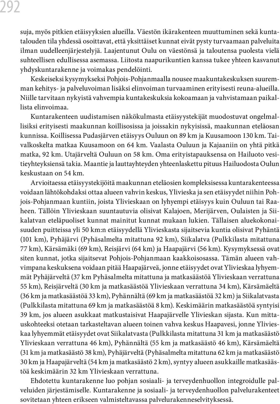 Laajentunut Oulu on väestönsä ja taloutensa puolesta vielä suhteellisen edullisessa asemassa. Liitosta naapurikuntien kanssa tukee yhteen kasvanut yhdyskuntarakenne ja voimakas pendelöinti.