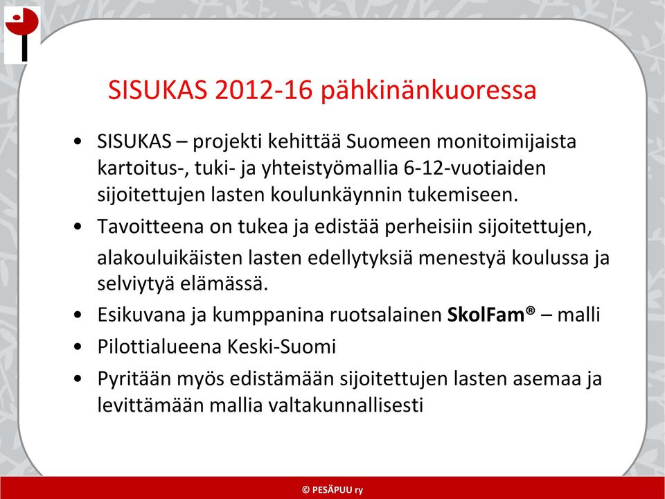 Tavoitteena on tukea ja edistää perheisiin sijoitettujen, alakouluikäisten lasten edellytyksiä menestyä koulussa ja