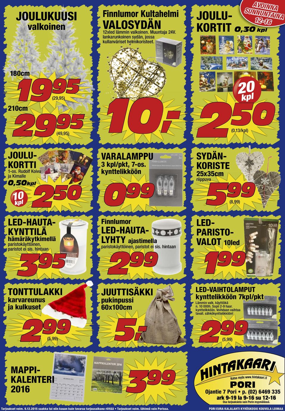 hintaan 50 TONTTULAKKI karvareunus ja kulkuset (5,) VARALAMPPU /pkt, 7-os. kynttelikköön 0 Finnlumor LED-HAUTA- LYHTY ajastimella paristokäyttöinen, paristot ei sis.