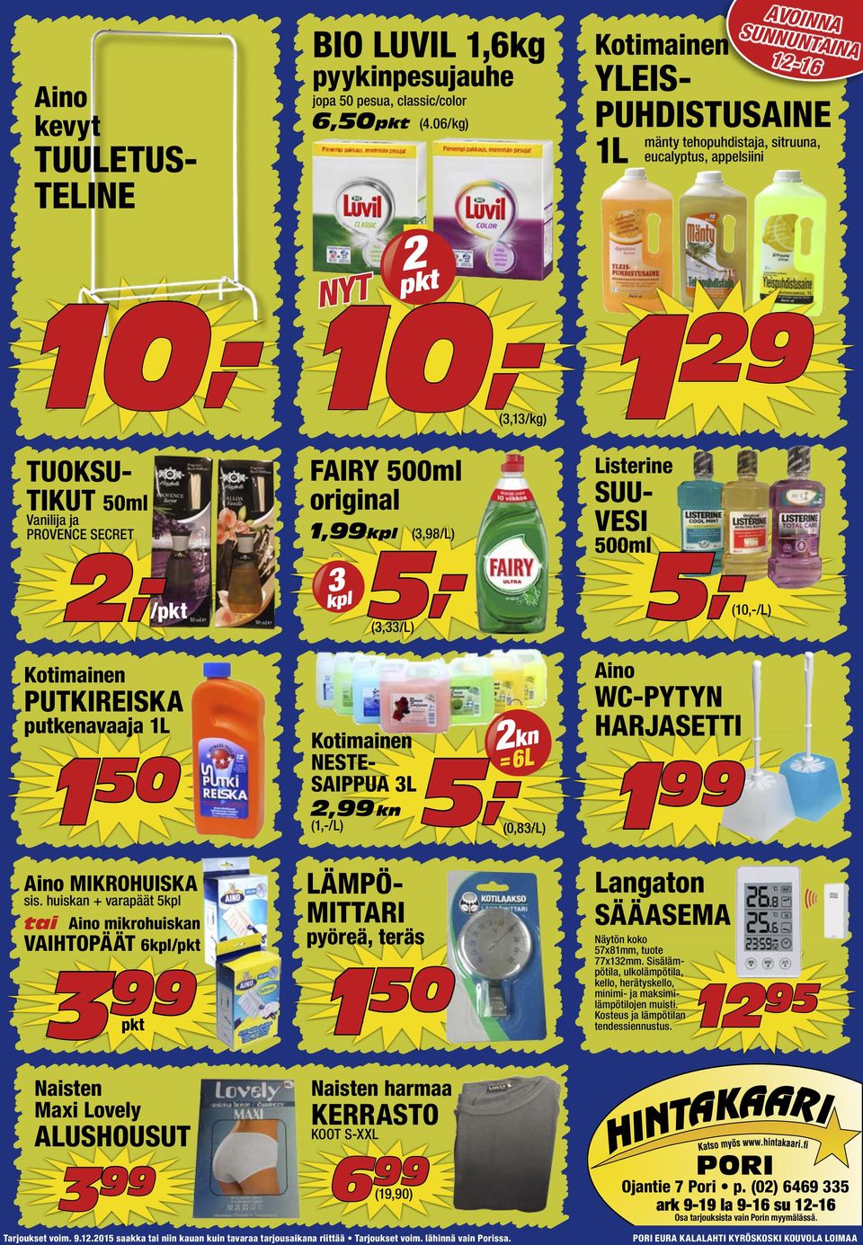 (,98/L) (,/L) Listerine SUU- VESI 500ml (/L) Kotimainen PUTKIREISKA putkenavaaja 1L 1 50 Kotimainen NESTE- SAIPPUA L, kn (1,-/L) kn =6L (0,8/L) Aino WC-PYTYN HARJASETTI 1 Aino MIKROHUISKA sis.