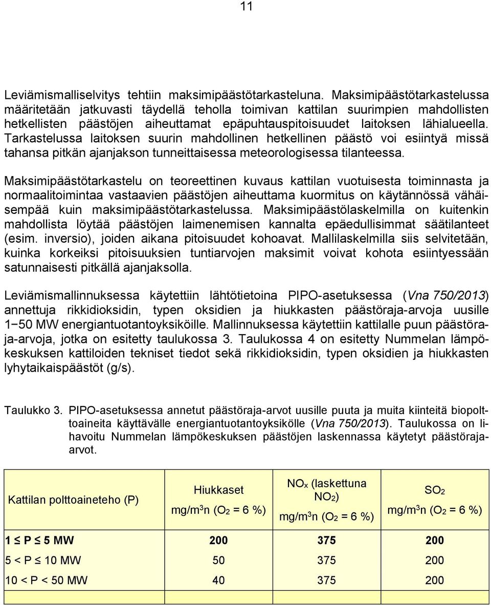 Tarkastelussa laitoksen suurin mahdollinen hetkellinen päästö voi esiintyä missä tahansa pitkän ajanjakson tunneittaisessa meteorologisessa tilanteessa.