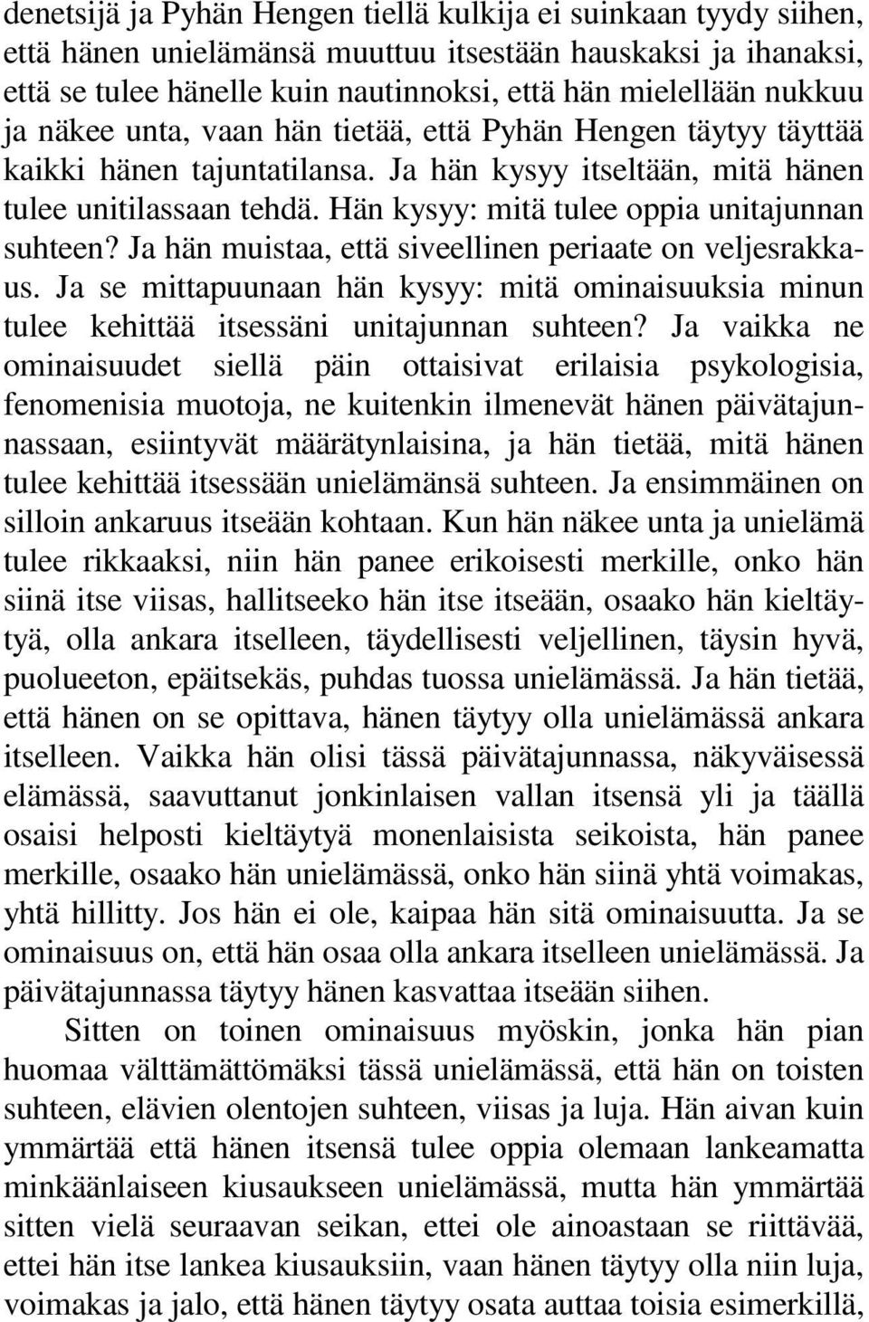 Hän kysyy: mitä tulee oppia unitajunnan suhteen? Ja hän muistaa, että siveellinen periaate on veljesrakkaus.