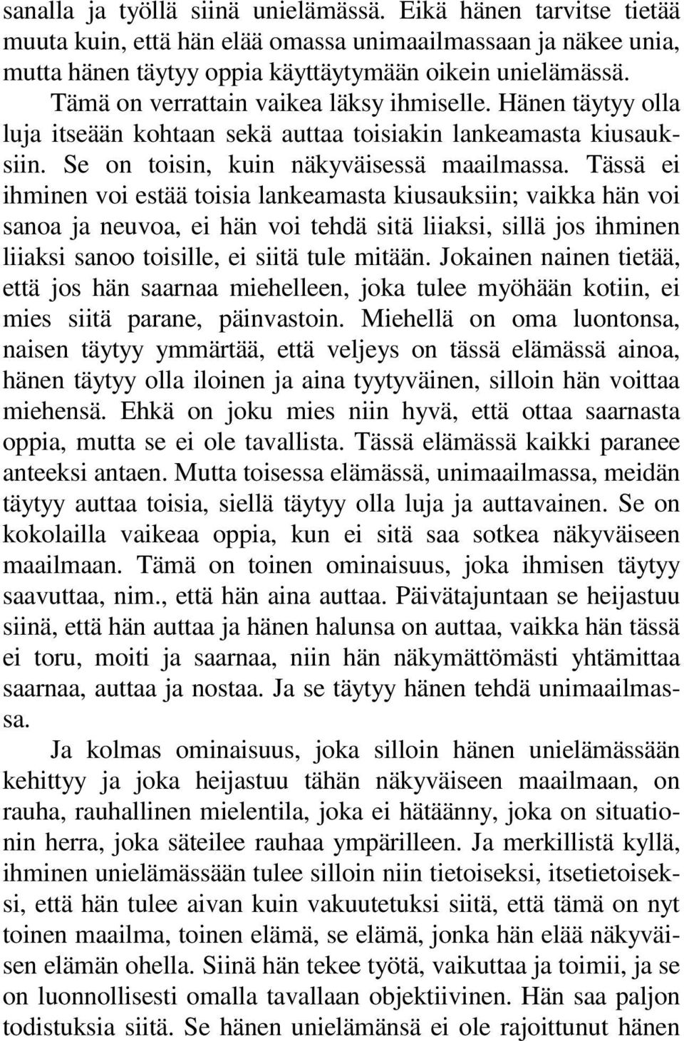 Tässä ei ihminen voi estää toisia lankeamasta kiusauksiin; vaikka hän voi sanoa ja neuvoa, ei hän voi tehdä sitä liiaksi, sillä jos ihminen liiaksi sanoo toisille, ei siitä tule mitään.