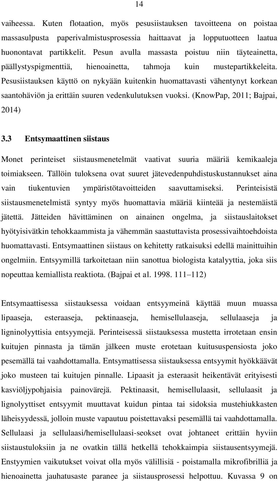 Pesusiistauksen käyttö on nykyään kuitenkin huomattavasti vähentynyt korkean saantohäviön ja erittäin suuren vedenkulutuksen vuoksi. (KnowPap, 2011; Bajpai, 2014) 3.