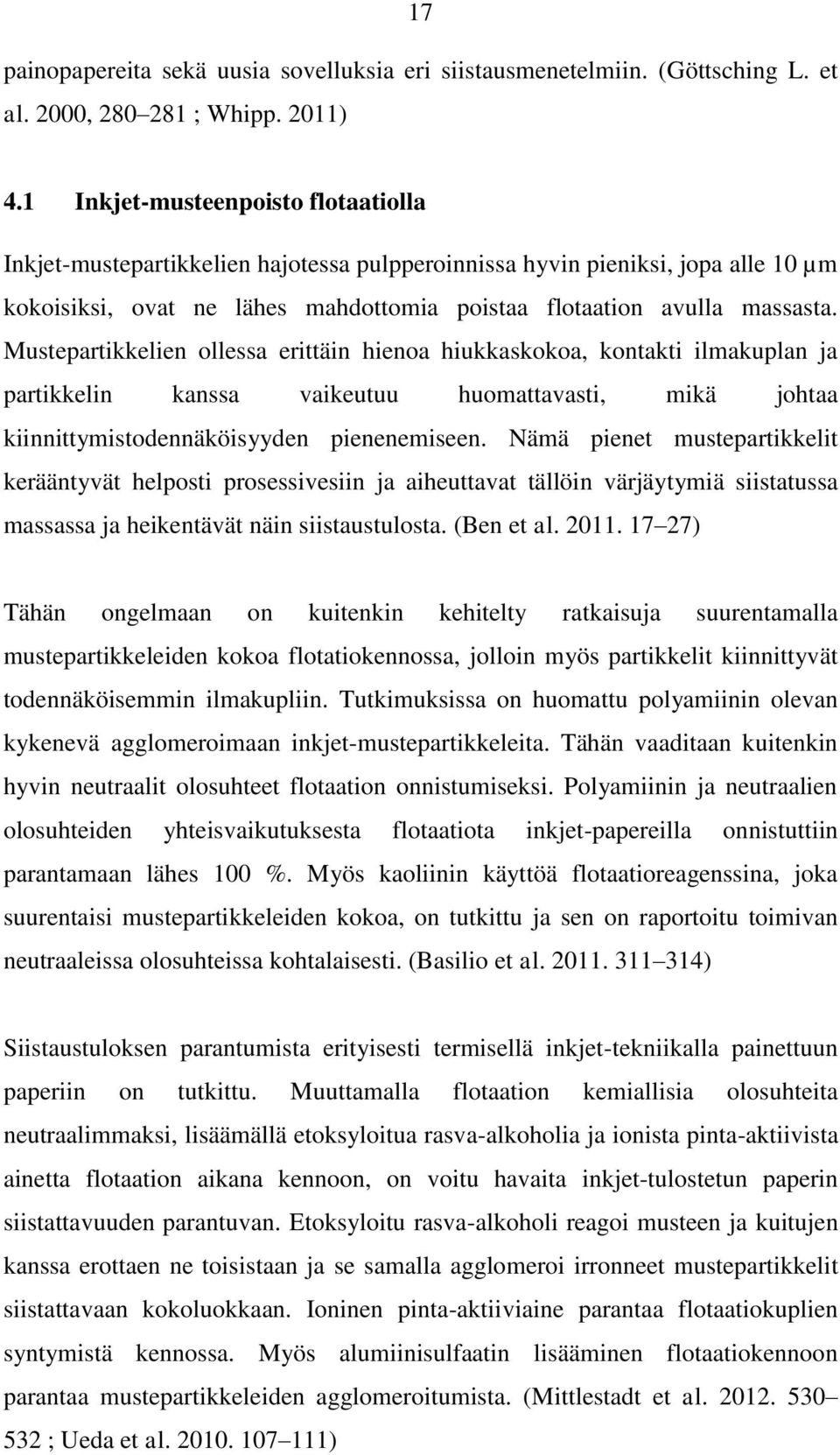 Mustepartikkelien ollessa erittäin hienoa hiukkaskokoa, kontakti ilmakuplan ja partikkelin kanssa vaikeutuu huomattavasti, mikä johtaa kiinnittymistodennäköisyyden pienenemiseen.
