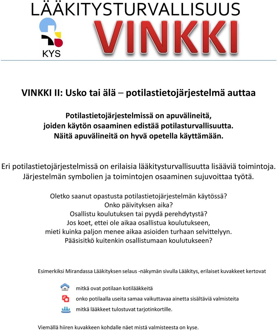 Järjestelmän symbolien ja toimintojen osaaminen sujuvoittaa työtä. Oletko saanut opastusta potilastietojärjestelmän käytössä? Onko päivityksen aika? Osallistu koulutuksen tai pyydä perehdytystä?