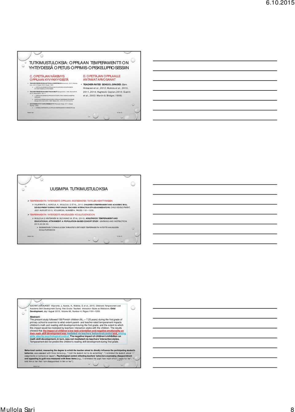 , 2010; Keogh, 2003; Keogh, 1983 = OPETTAJAN NÄKEMYS OPPILAAN MOTIVAATIOSTA, KOGNITIIVISESTA KYVYKKYYDESTÄ JA KYPSYYDESTÄ TEACHER-PERCEIVED STUDENTTEACHABILITY (Keogh2003, 1994; MullolaEt Al.