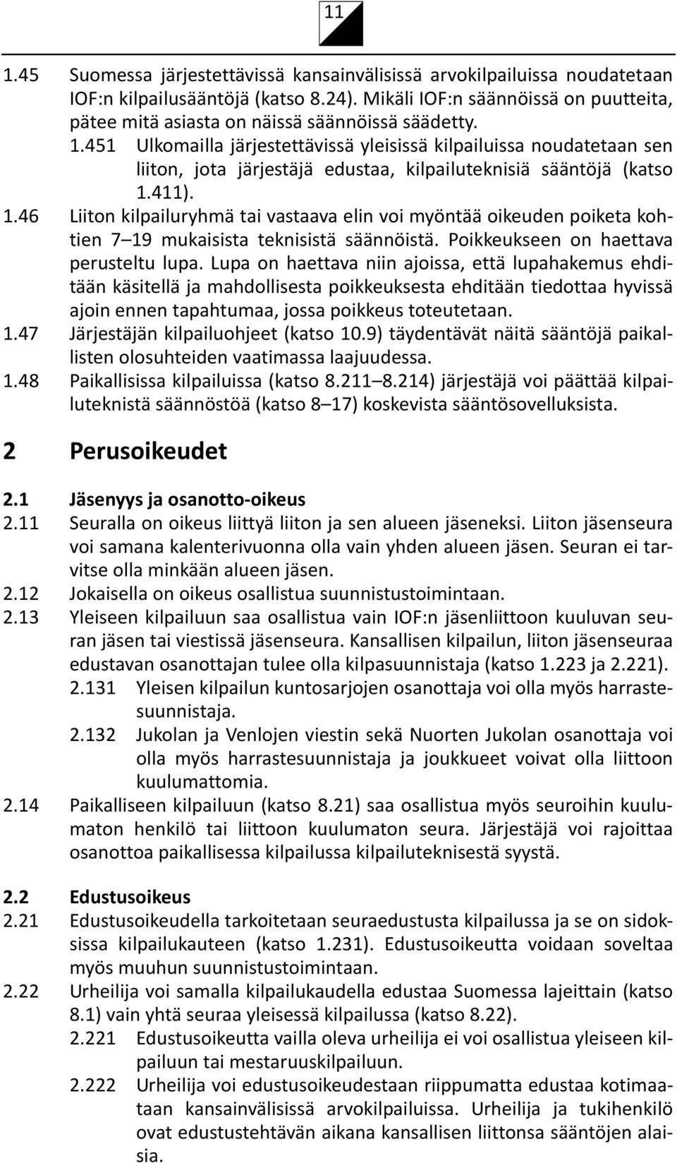 451 Ulkomailla järjestettävissä yleisissä kilpailuissa noudatetaan sen liiton, jota järjestäjä edustaa, kilpailuteknisiä sääntöjä (katso 1.