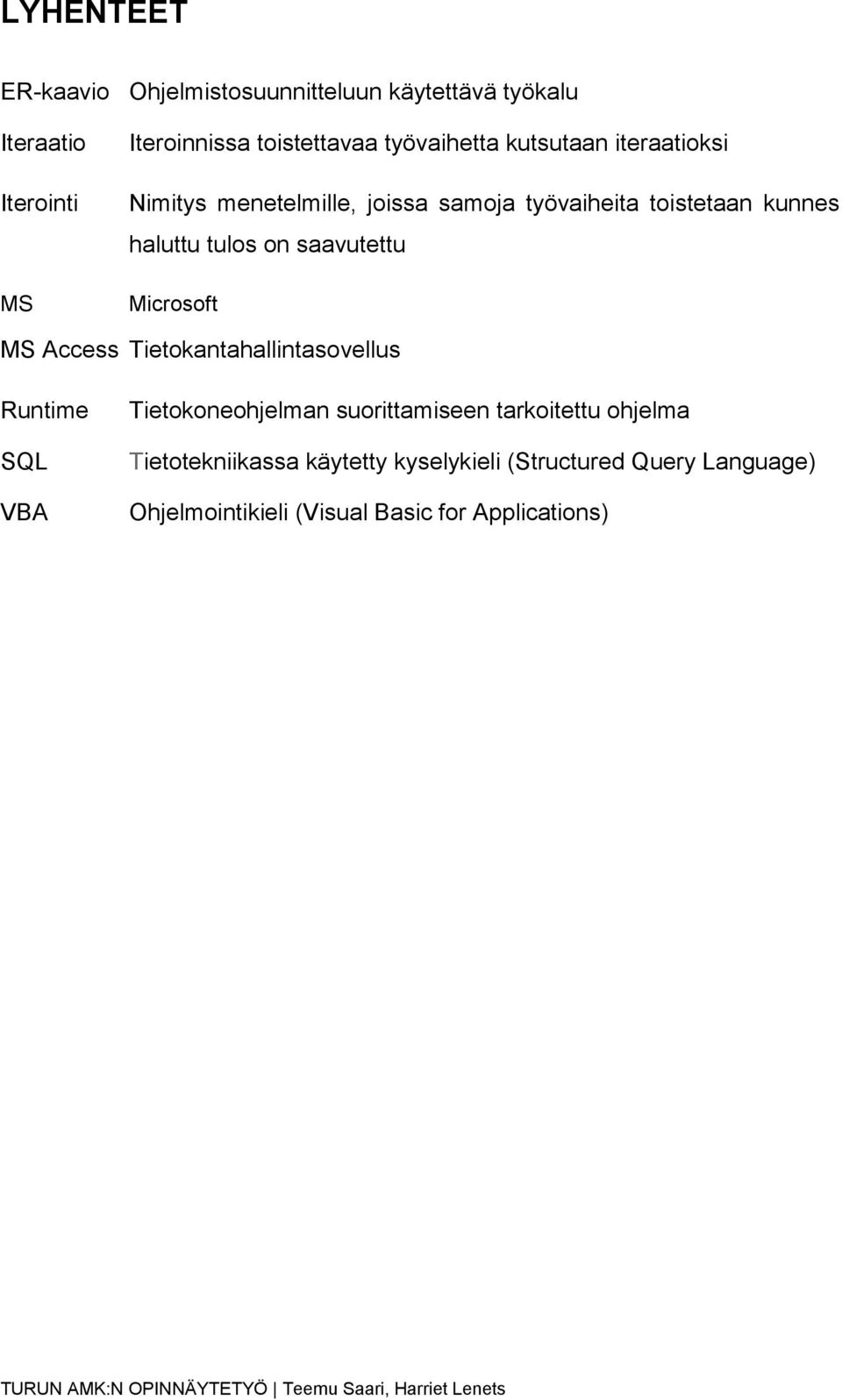 saavutettu Microsoft MS Access Tietokantahallintasovellus Runtime SQL VBA Tietokoneohjelman suorittamiseen