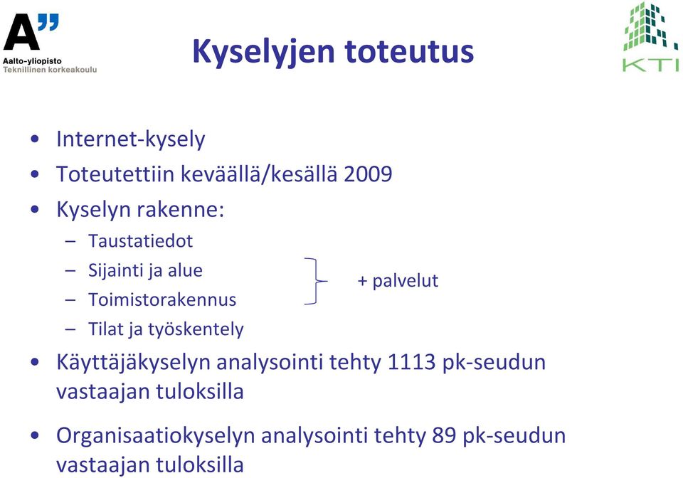 työskentely + palvelut Käyttäjäkyselyn analysointi tehty 1113 pk-seudun