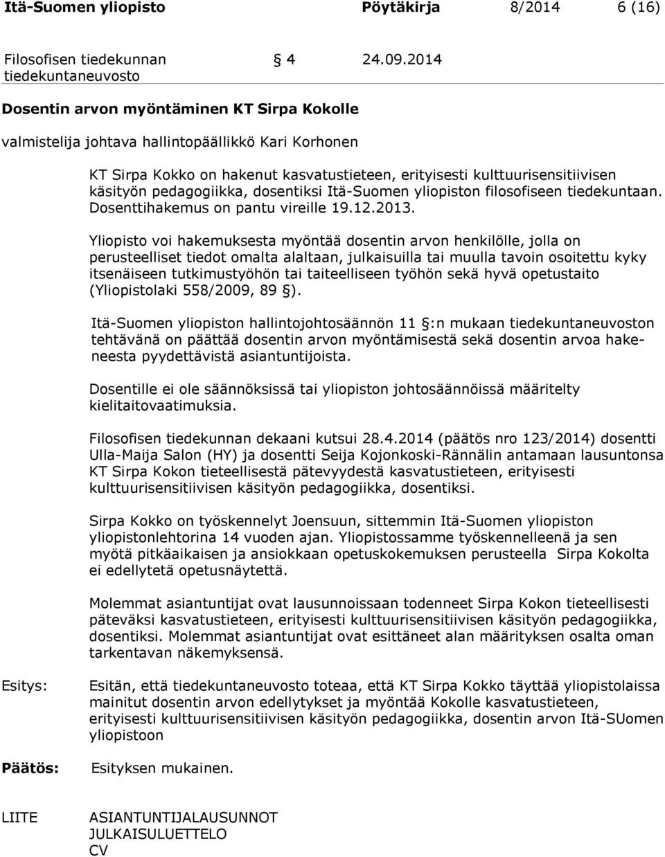 pedagogiikka, dosentiksi Itä-Suomen yliopiston filosofiseen tiedekuntaan. Dosenttihakemus on pantu vireille 19.12.2013.