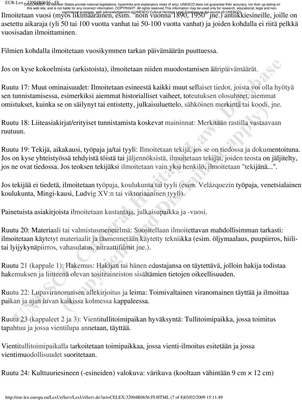 Filmien kohdalla ilmoitetaan vuosikymmen tarkan päivämäärän puuttuessa. Jos on kyse kokoelmista (arkistoista), ilmoitetaan niiden muodostamisen ääripäivämäärät.