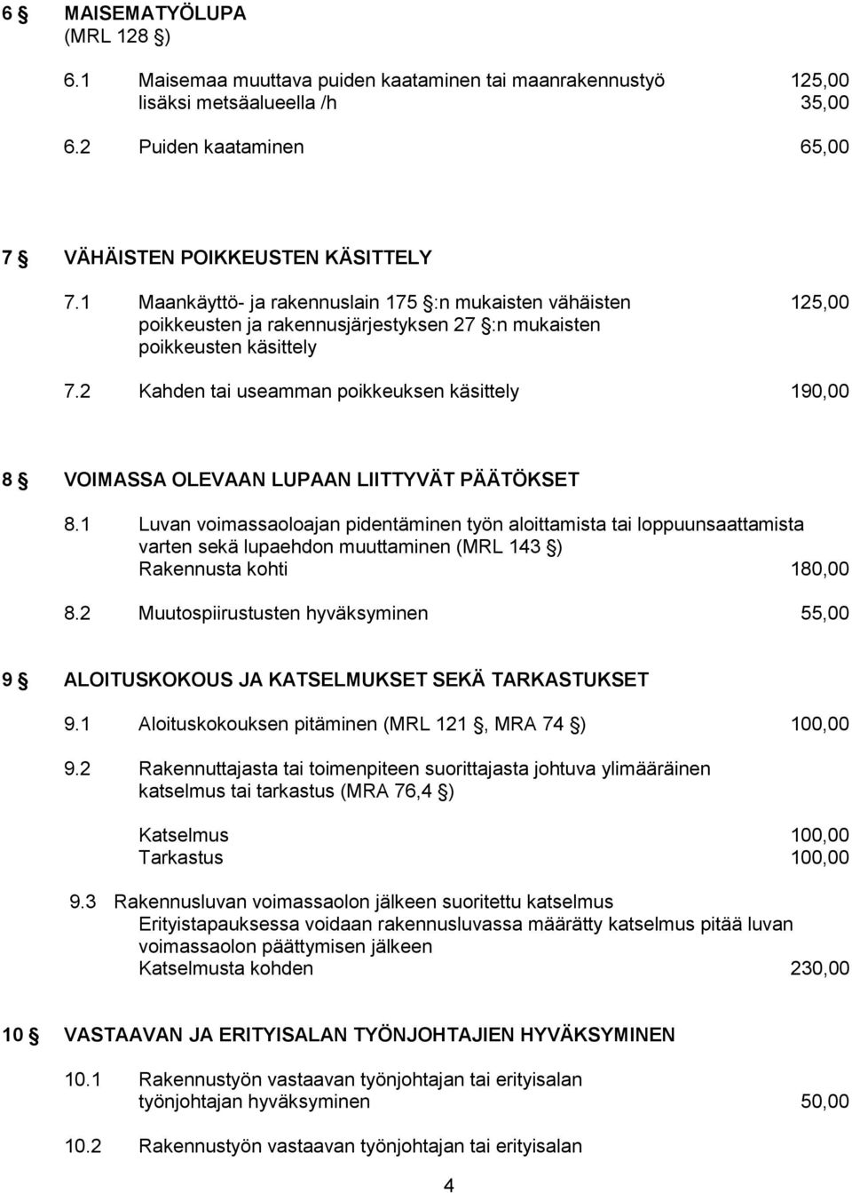 2 Kahden tai useamman poikkeuksen käsittely 190,00 8 VOIMASSA OLEVAAN LUPAAN LIITTYVÄT PÄÄTÖKSET 8.