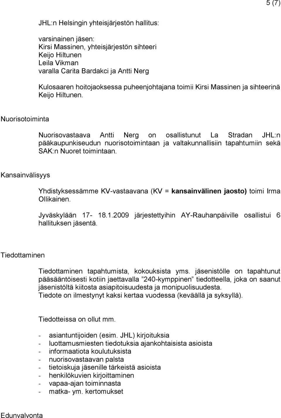 Nuorisotoiminta Nuorisovastaava Antti Nerg on osallistunut La Stradan JHL:n pääkaupunkiseudun nuorisotoimintaan ja valtakunnallisiin tapahtumiin sekä SAK:n Nuoret toimintaan.