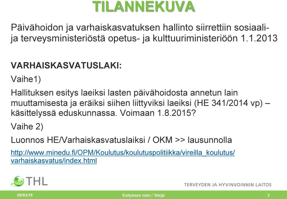 liittyviksi laeiksi (HE 341/2014 vp) käsittelyssä eduskunnassa. Voimaan 1.8.2015?