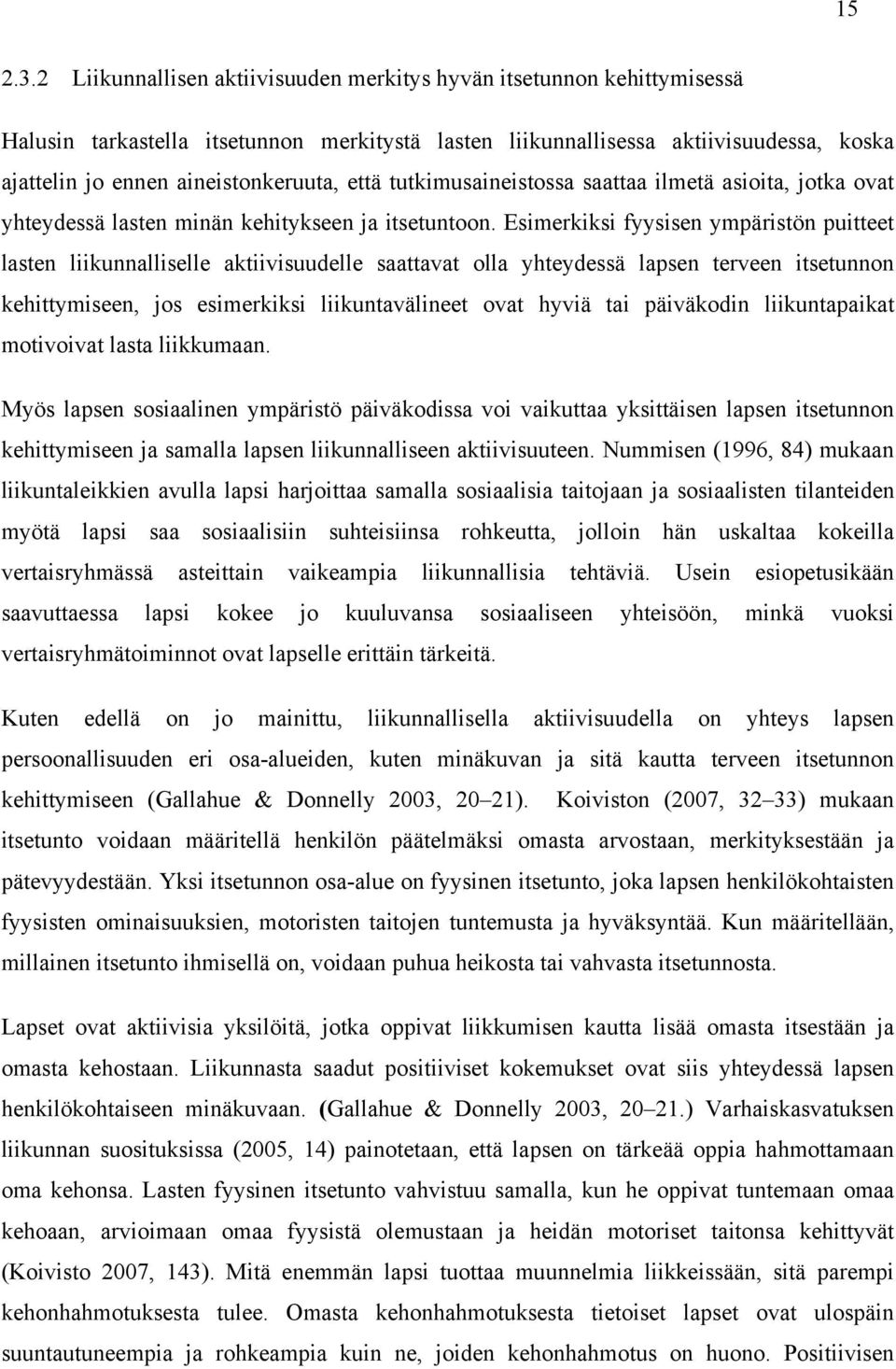 että tutkimusaineistossa saattaa ilmetä asioita, jotka ovat yhteydessä lasten minän kehitykseen ja itsetuntoon.