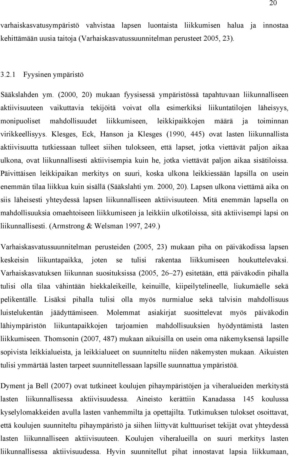 leikkipaikkojen määrä ja toiminnan virikkeellisyys.