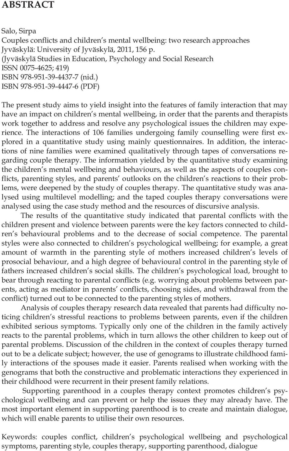 ) ISBN 978-951-39-4447-6 (PDF) The present study aims to yield insight into the features of family interaction that may have an impact on children s mental wellbeing, in order that the parents and