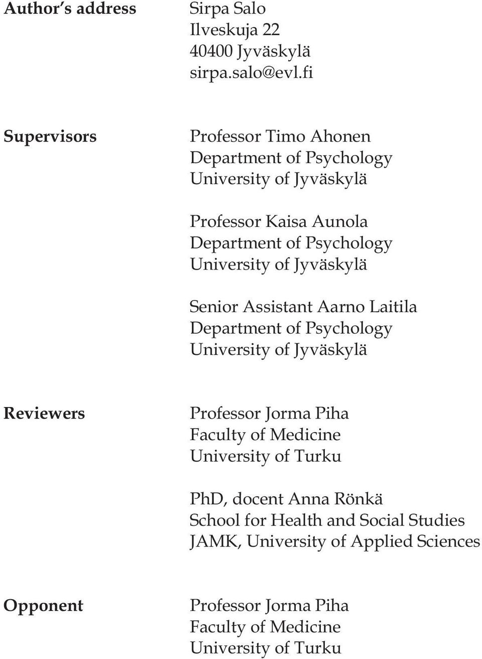 University of Jyväskylä Senior Assistant Aarno Laitila Department of Psychology University of Jyväskylä Reviewers Professor Jorma Piha