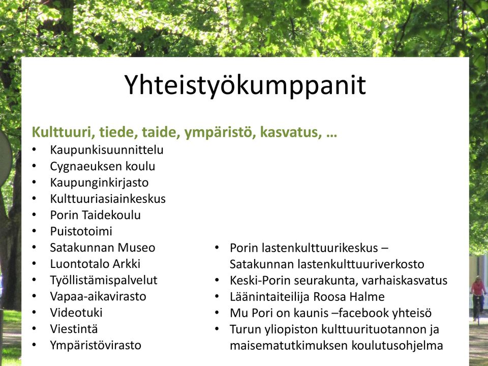 Videotuki Viestintä Ympäristövirasto Porin lastenkulttuurikeskus Satakunnan lastenkulttuuriverkosto Keski-Porin seurakunta,