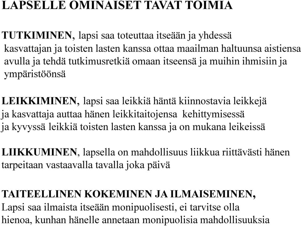 kehittymisessä ja kyvyssä leikkiä toisten lasten kanssa ja on mukana leikeissä LIIKKUMINEN, lapsella on mahdollisuus liikkua riittävästi hänen tarpeitaan vastaavalla