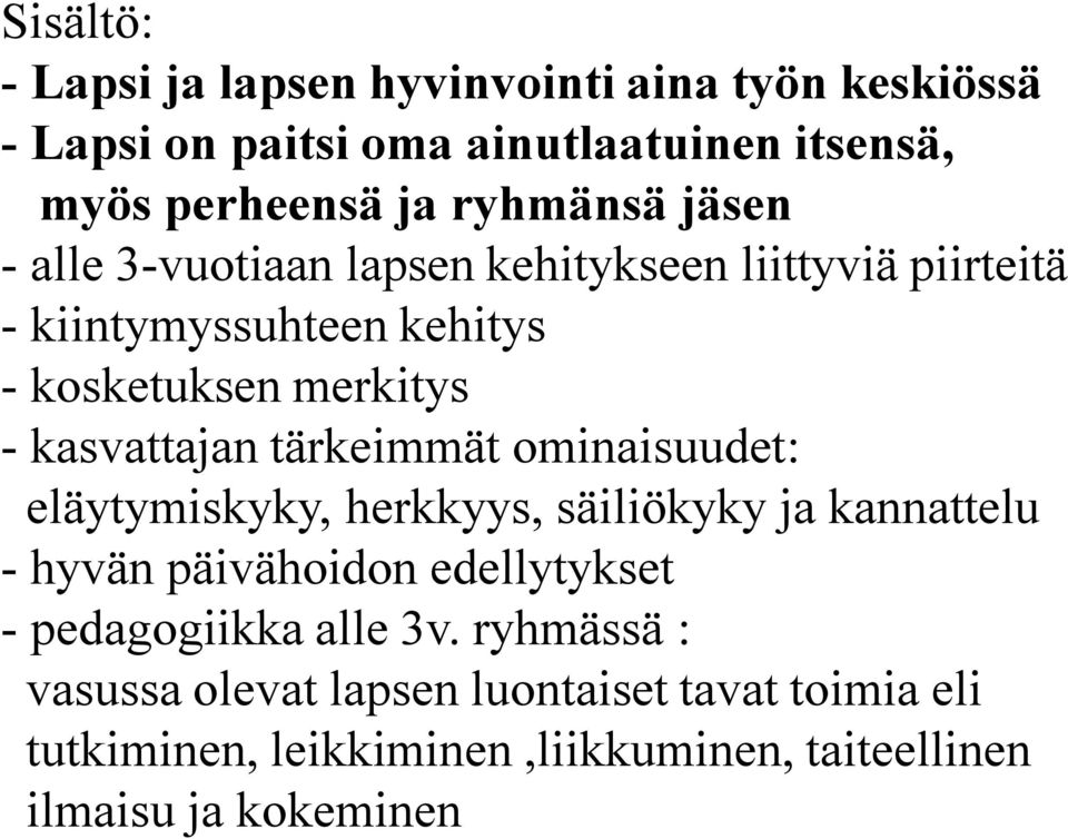 kasvattajan tärkeimmät ominaisuudet: eläytymiskyky, herkkyys, säiliökyky ja kannattelu - hyvän päivähoidon edellytykset -