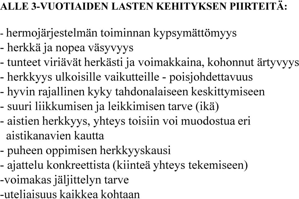 keskittymiseen - suuri liikkumisen ja leikkimisen tarve (ikä) - aistien herkkyys, yhteys toisiin voi muodostua eri aistikanavien kautta -