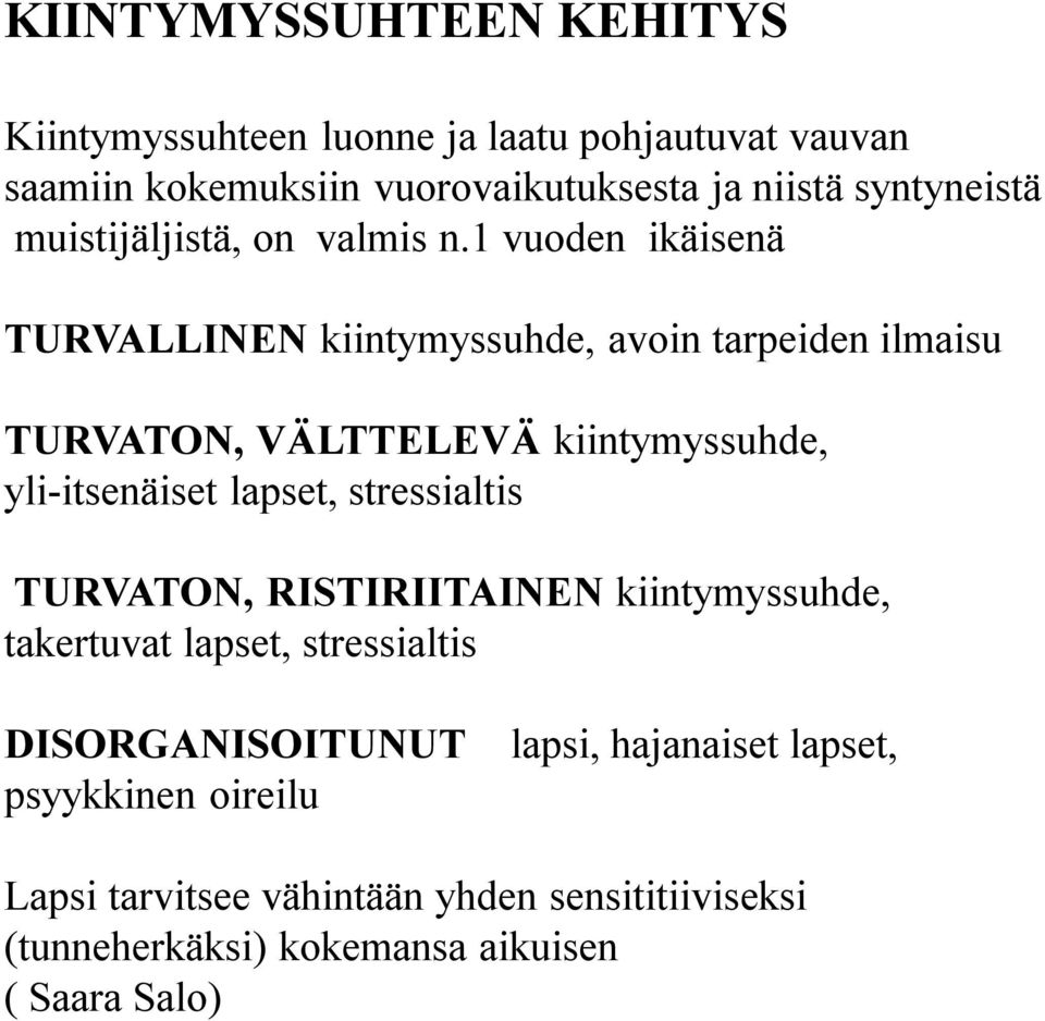 1 vuoden ikäisenä TURVALLINEN kiintymyssuhde, avoin tarpeiden ilmaisu TURVATON, VÄLTTELEVÄ kiintymyssuhde, yli-itsenäiset lapset,