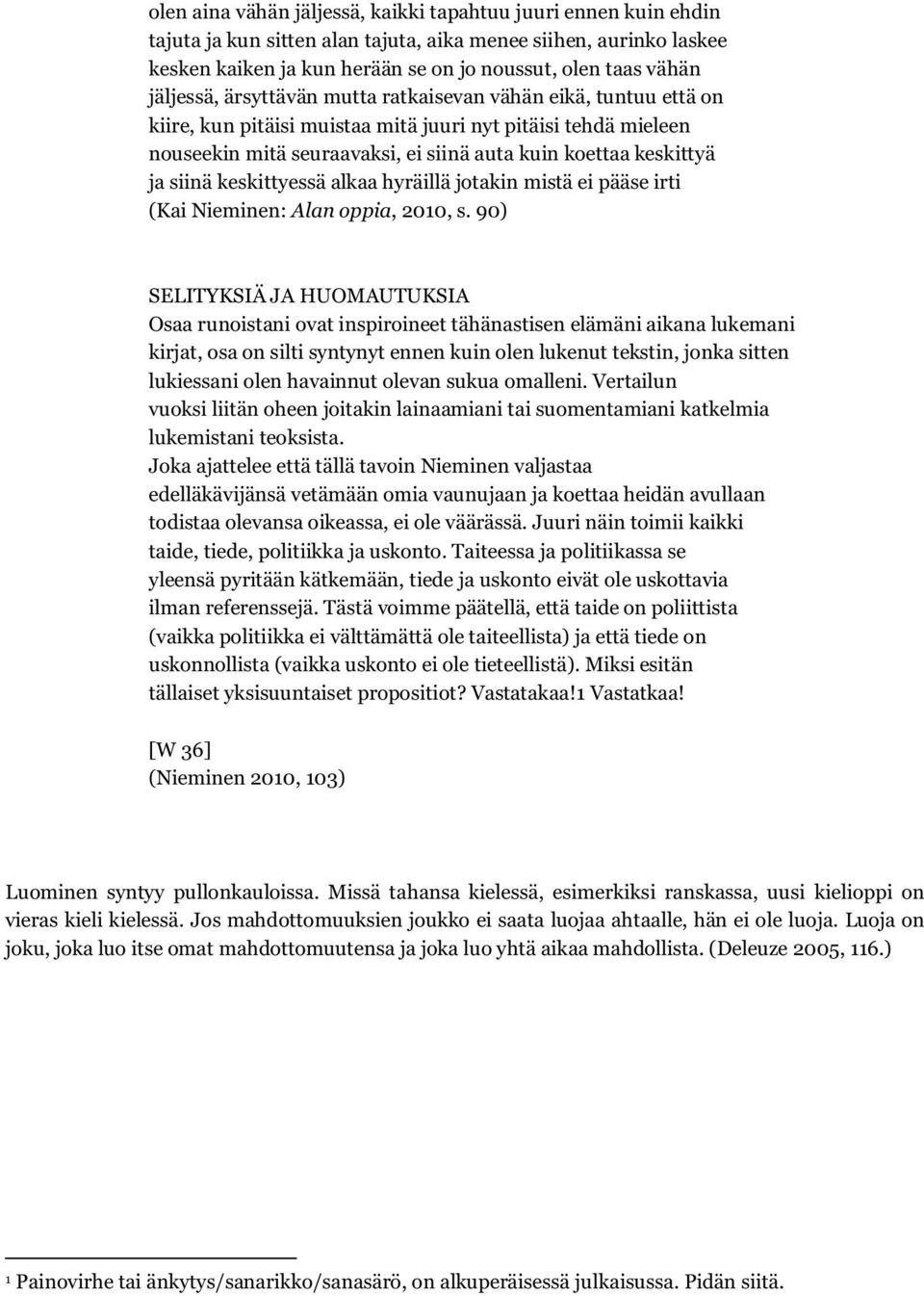 siinä keskittyessä alkaa hyräillä jotakin mistä ei pääse irti (Kai Nieminen: Alan oppia, 2010, s.