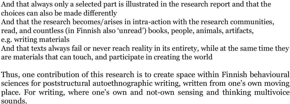 writing materials And that texts always fail or never reach reality in its entirety, while at the same time they are materials that can touch, and participate in creating the world