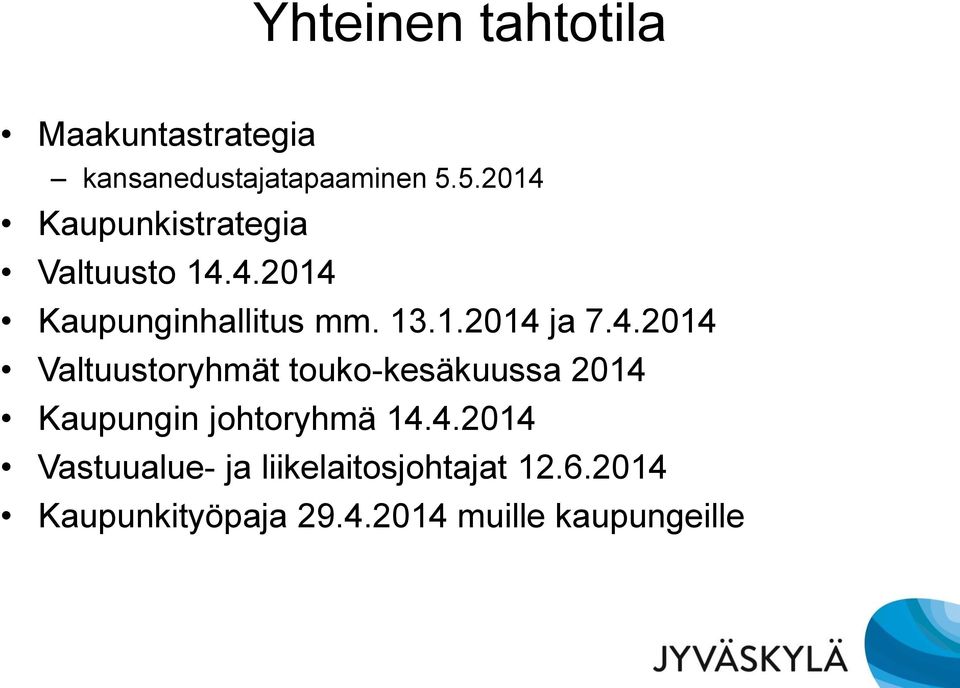 4.2014 Valtuustoryhmät touko-kesäkuussa 2014 Kaupungin johtoryhmä 14.4.2014 Vastuualue- ja liikelaitosjohtajat 12.