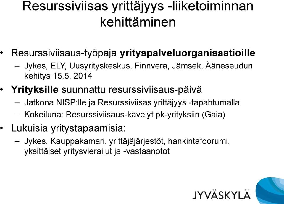 5. 2014 Yrityksille suunnattu resurssiviisaus-päivä Jatkona NISP:lle ja Resurssiviisas yrittäjyys -tapahtumalla