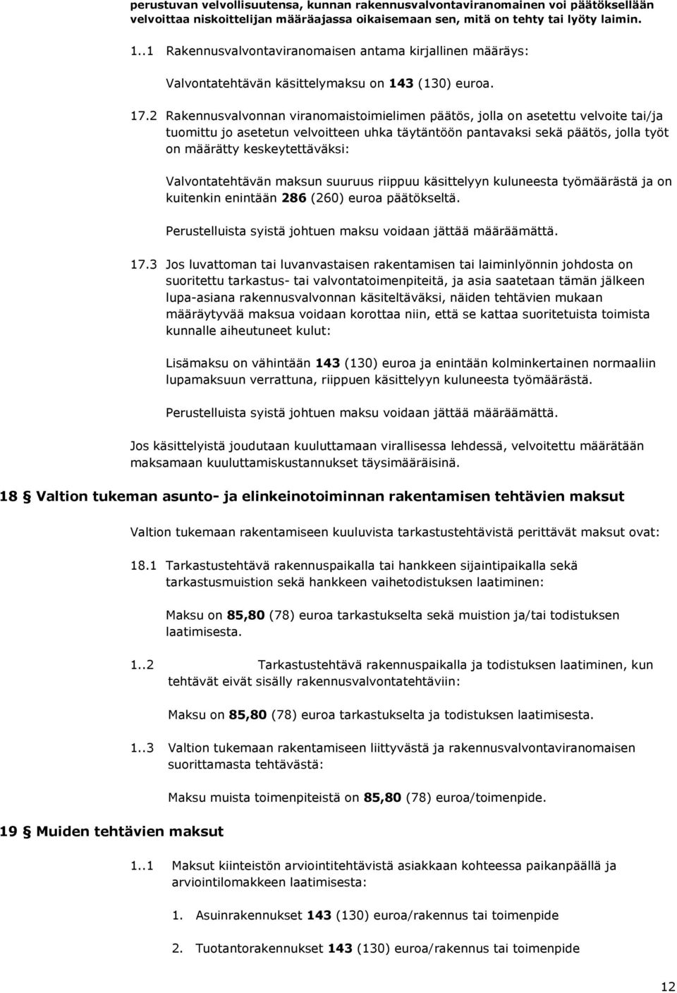 2 Rakennusvalvonnan viranomaistoimielimen päätös, jolla on asetettu velvoite tai/ja tuomittu jo asetetun velvoitteen uhka täytäntöön pantavaksi sekä päätös, jolla työt on määrätty keskeytettäväksi: