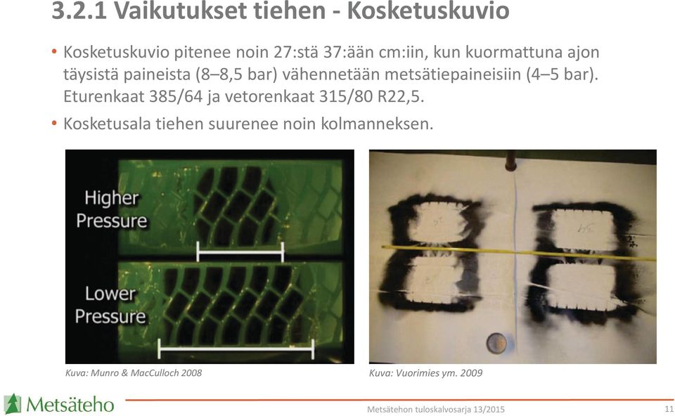 metsätiepaineisiin (4 5 bar). Eturenkaat 385/64 ja vetorenkaat 315/80 R22,5.