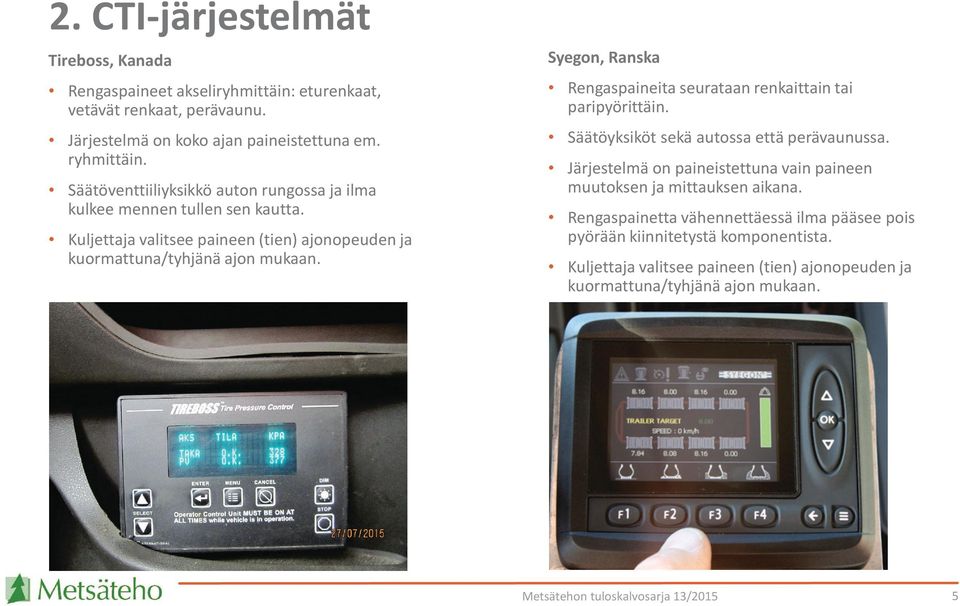 Syegon, Ranska Rengaspaineita seurataan renkaittain tai paripyörittäin. Säätöyksiköt sekä autossa että perävaunussa.