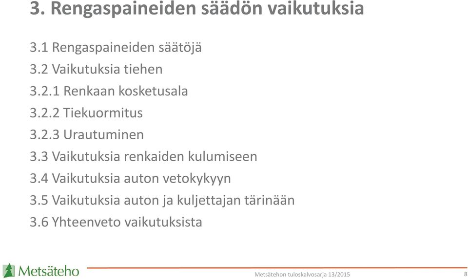 3 Vaikutuksia renkaiden kulumiseen 3.4 Vaikutuksia auton vetokykyyn 3.
