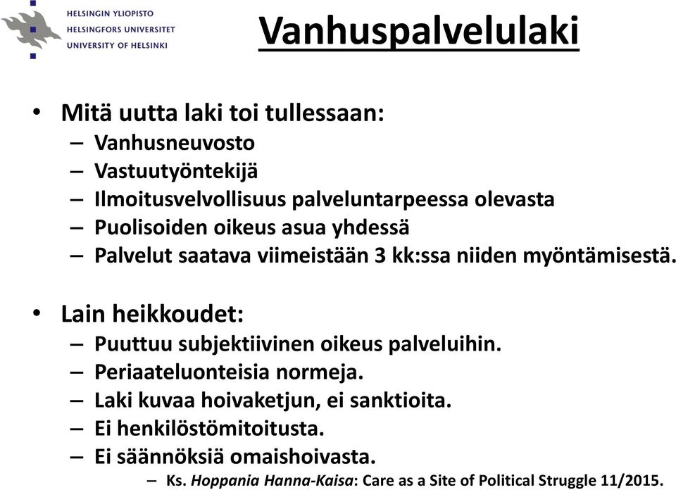 Lain heikkoudet: Puuttuu subjektiivinen oikeus palveluihin. Periaateluonteisia normeja.