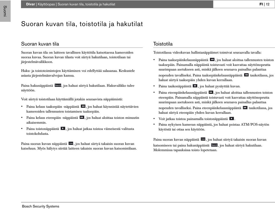 Keskustele asiasta järjestelmänvalvojan kanssa. Paina hakunäppäintä näyttöön., jos haluat siirtyä hakutilaan.