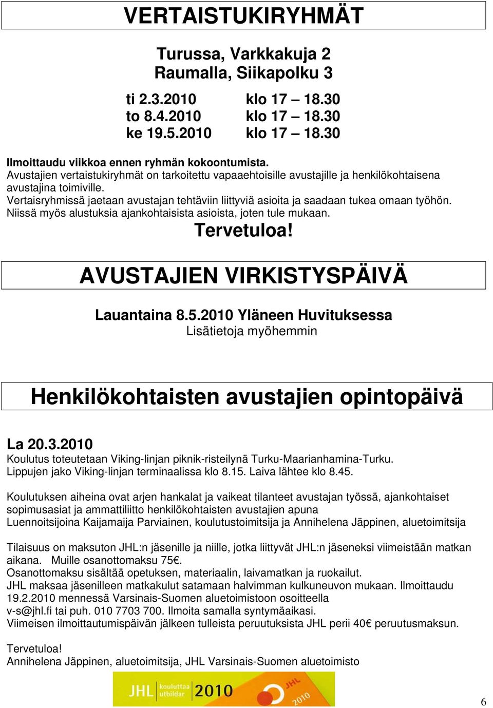 Vertaisryhmissä jaetaan avustajan tehtäviin liittyviä asioita ja saadaan tukea omaan työhön. Niissä myös alustuksia ajankohtaisista asioista, joten tule mukaan. Tervetuloa!