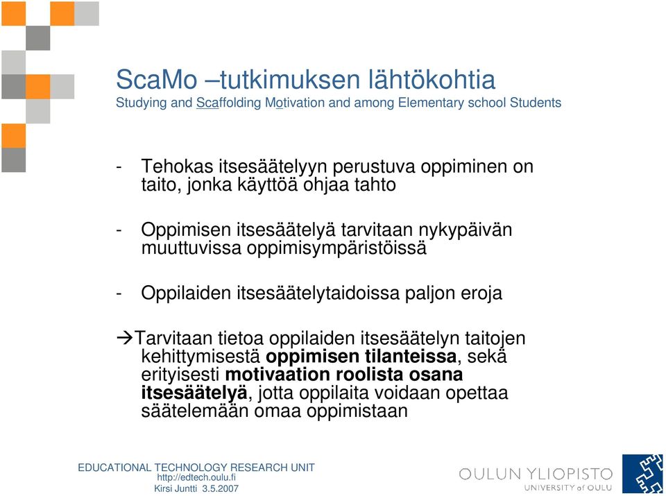 oppimisympäristöissä - Oppilaiden itsesäätelytaidoissa paljon eroja Tarvitaan tietoa oppilaiden itsesäätelyn taitojen