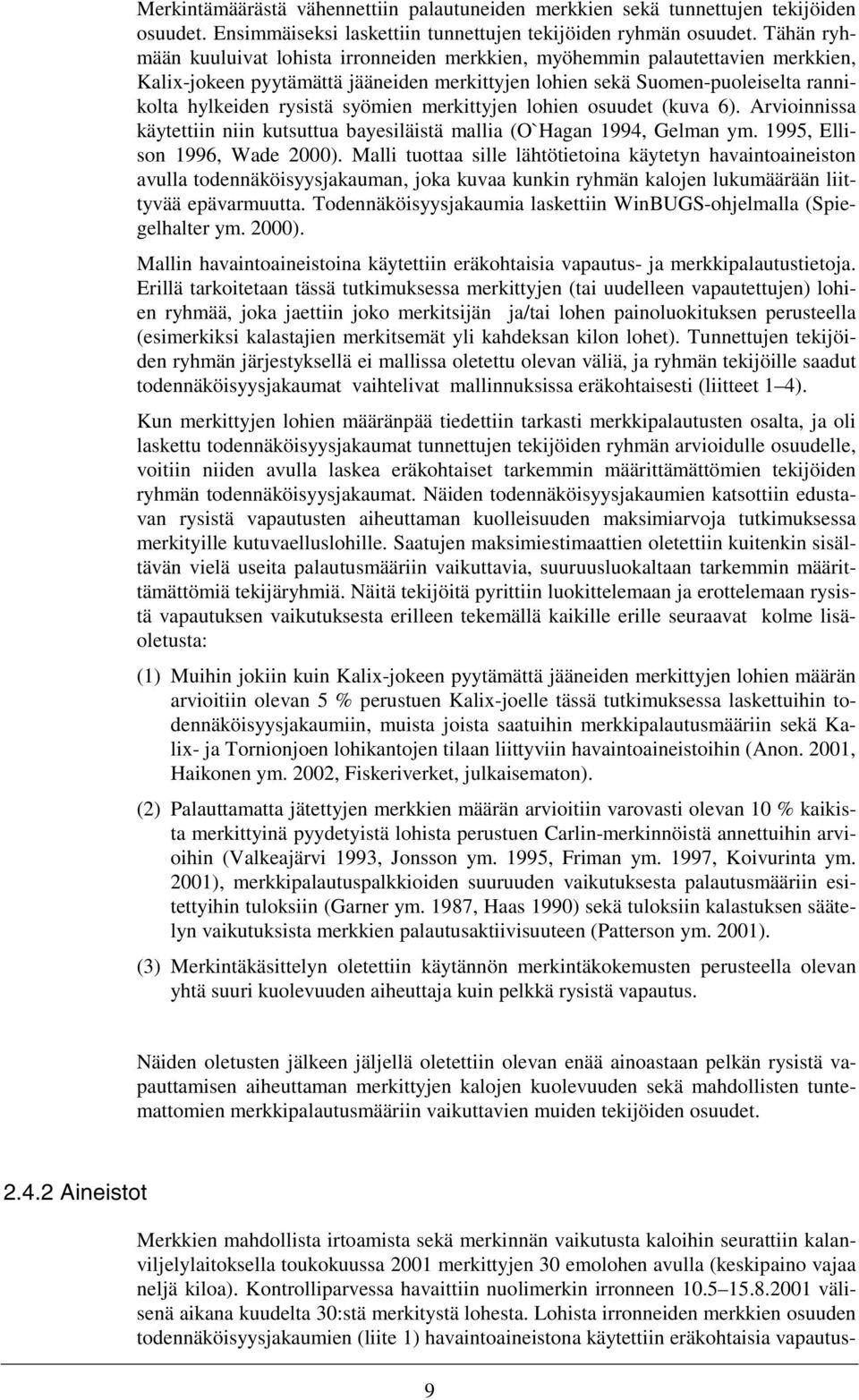 syömien merkittyjen lohien osuudet (kuva 6). Arvioinnissa käytettiin niin kutsuttua bayesiläistä mallia (O`Hagan 1994, Gelman ym. 1995, Ellison 1996, Wade 2000).