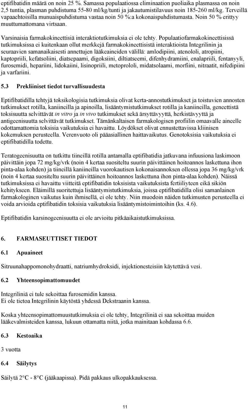 Populaatiofarmakokineettisissä tutkimuksissa ei kuitenkaan ollut merkkejä farmakokineettisistä interaktioista Integrilinin ja seuraavien samanaikaisesti annettujen lääkeaineiden välillä: amlodipiini,