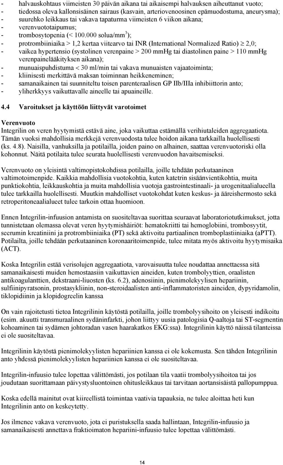 000 solua/mm 3 ); - protrombiiniaika > 1,2 kertaa viitearvo tai INR (International Normalized Ratio) 2,0; - vaikea hypertensio (systolinen verenpaine > 200 mmhg tai diastolinen paine > 110 mmhg