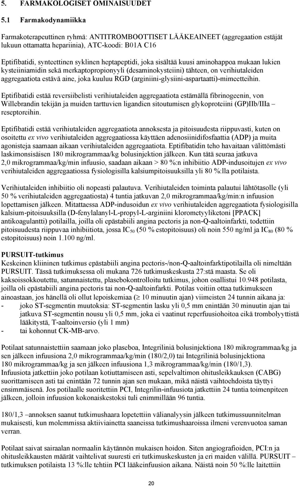 joka sisältää kuusi aminohappoa mukaan lukien kysteiiniamidin sekä merkaptopropionyyli (desaminokysteiini) tähteen, on verihiutaleiden aggregaatiota estävä aine, joka kuuluu RGD